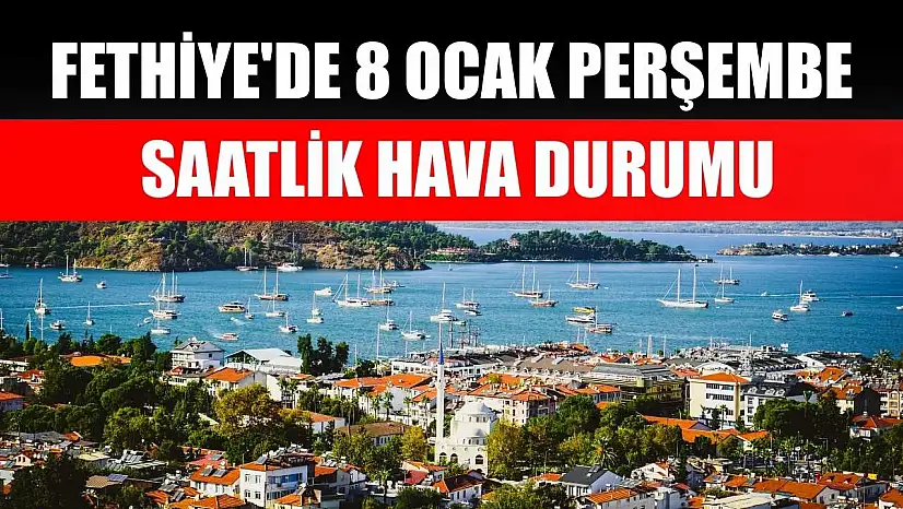 Fethiye'de 8 Ocak Perşembe Saatlik Hava Durumu
