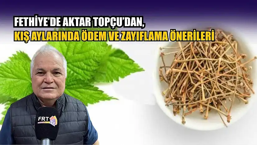 Fethiye'de Aktar Topçu'dan, kış aylarında ödem ve zayıflama önerileri