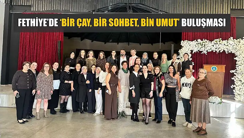 Fethiye'de 'Bir Çay, Bir Sohbet, Bin Umut' buluşması