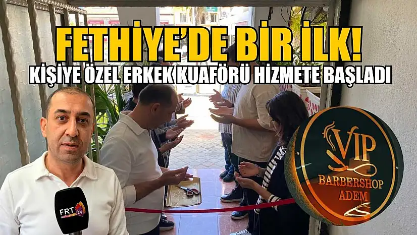 Fethiye'de Bir İlk, Kişiye Özel Erkek Kuaförü Hizmete Başladı!