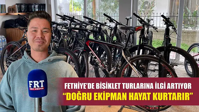 Fethiye'de bisiklet turlarına ilgi artıyor: 'Doğru ekipman hayat kurtarır'