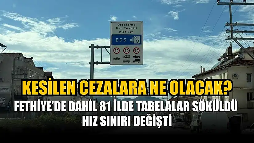 Fethiye'de dahil 81 ilde tabelalar söküldü hız sınırı değişti