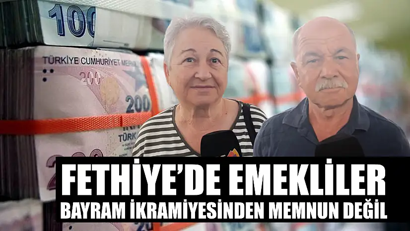 Fethiye'de emekliler bayram ikramiyesinden memnun değil