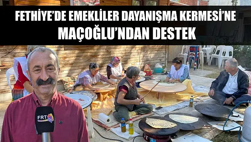 Fethiye'de Emekliler Dayanışma Kermesi'ne Maçoğlu'ndan destek