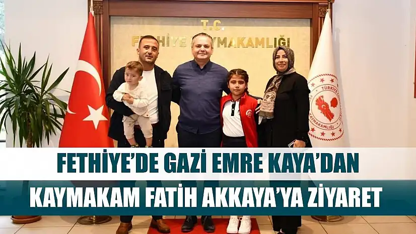 Fethiye'de Gazi Emre Kaya'dan Kaymakam Fatih Akkaya'ya Ziyaret