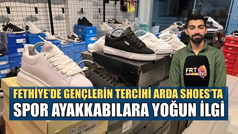 Fethiye'de gençlerin tercihi Arda Shoes'ta spor ayakkabılara yoğun ilgi