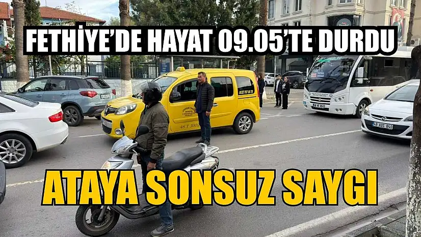 Fethiye'de hayat 09.05'te durdu: Ataya sonsuz saygı