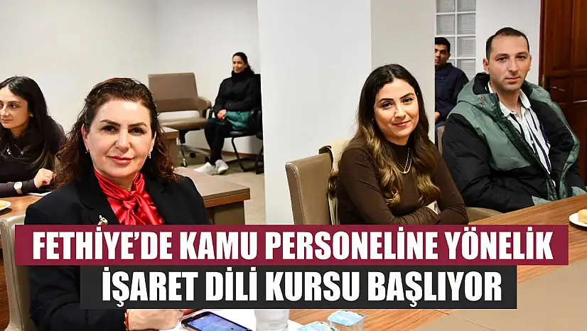 Fethiye'de Kamu Personeline Yönelik İşaret Dili Kursu Başlıyor