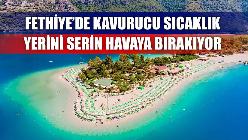 Fethiye'de Kavurucu Sıcaklık Yerini Serin Havaya Bırakıyor