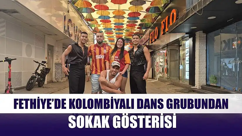 Fethiye'de Kolombiyalı Dans Grubundan Sokak Gösterisi
