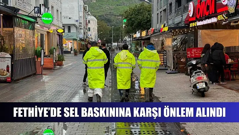 Fethiye'de Sel Baskınına Karşı Önlem Alındı