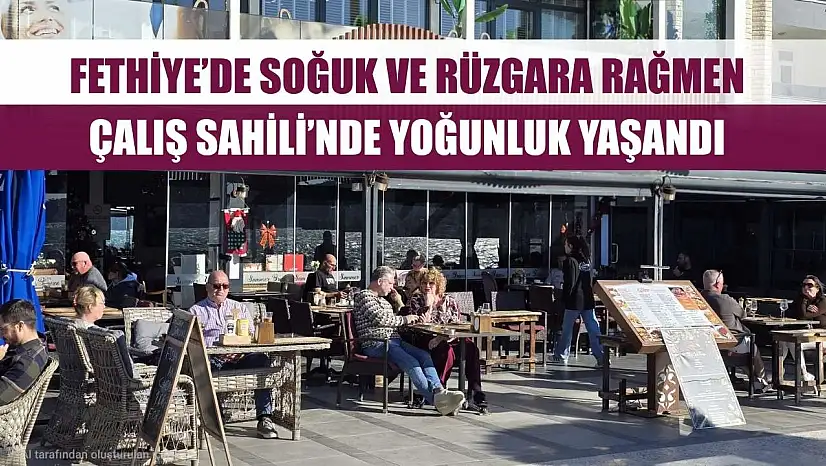 Fethiye'de Soğuk ve Rüzgara Rağmen Çalış Sahili'nde Yoğunluk Yaşandı
