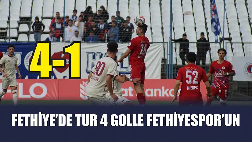 Fethiye'de tur 4 golle Fethiyespor'un: 4-1