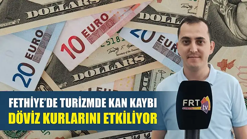 Fethiye'de Turizmde Kan Kaybı Döviz Kurlarını Etkiliyor