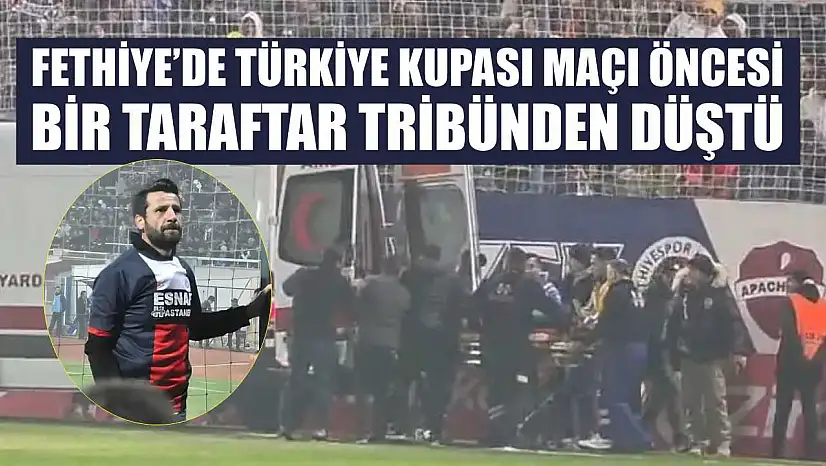 Fethiye'de Türkiye Kupası maçı öncesi bir taraftar tribünden düştü