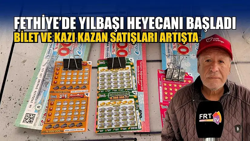 Fethiye'de yılbaşı heyecanı başladı: Bilet ve kazı kazan satışları artışta