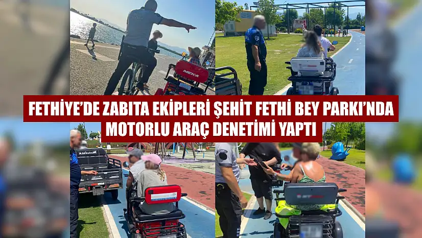 Fethiye'de Zabıta Ekipleri Şehit Fethi Bey Parkı'nda Motorlu Araç Denetimi Yaptı