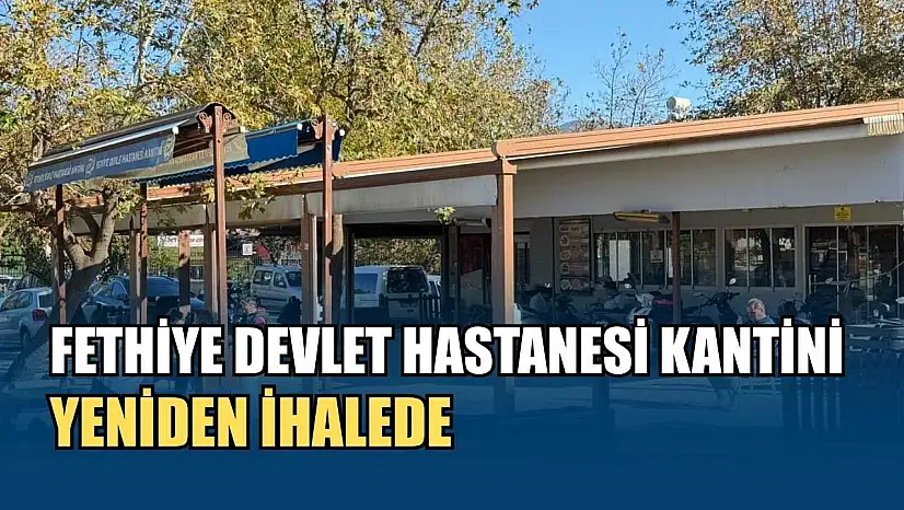 Fethiye Devlet Hastanesi kantini yeniden ihalede