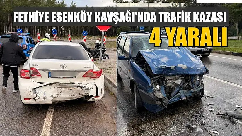 Fethiye Esenköy Kavşağı'nda trafik kazası: 4 yaralı