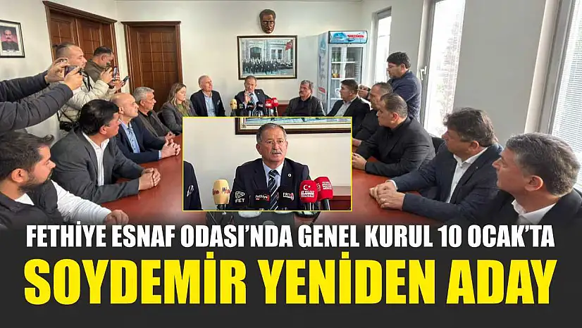 Fethiye Esnaf Odası'nda Genel Kurul 10 Ocak'ta: Soydemir yeniden aday