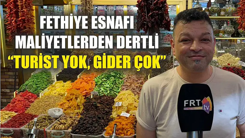 Fethiye esnafı maliyetlerden dertli 'Turist yok, gider çok'