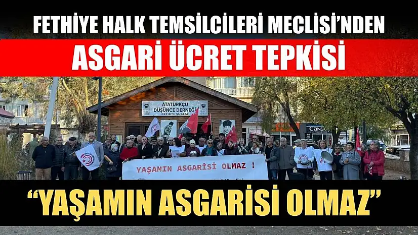 Fethiye Halk Temsilcileri Meclisi'nden asgari ücret tepkisi: 'Yaşamın asgarisi olmaz'
