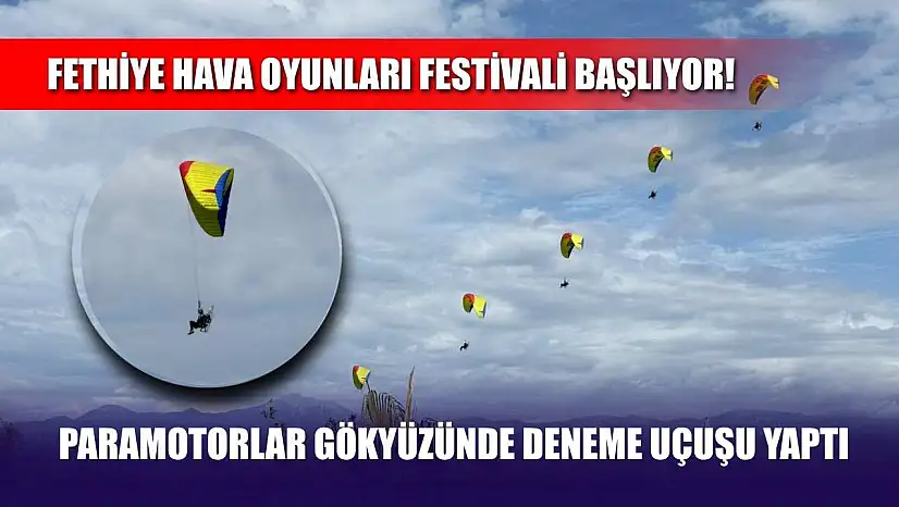 Fethiye Hava Oyunları Festivali Başlıyor! Paramotorlar Gökyüzünde Deneme Uçuşu Yaptı