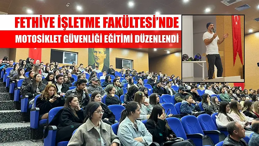 Fethiye İşletme Fakültesi'nde Motosiklet Güvenliği Eğitimi Düzenlendi