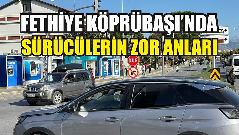 Fethiye Köprübaşı'nda sürücülerin zor anları