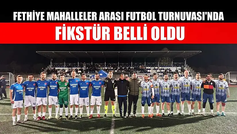 Fethiye Mahalleler Arası Futbol Turnuvası'nda fikstür belli oldu