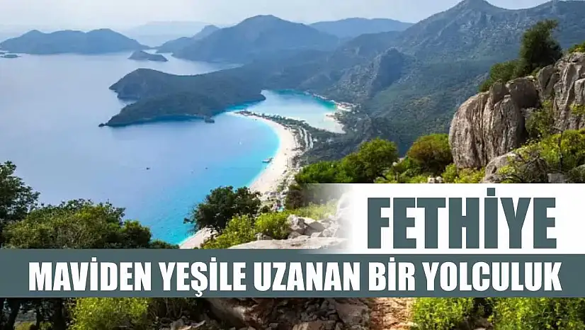 Fethiye: Maviden Yeşile Uzanan Bir Yolculuk