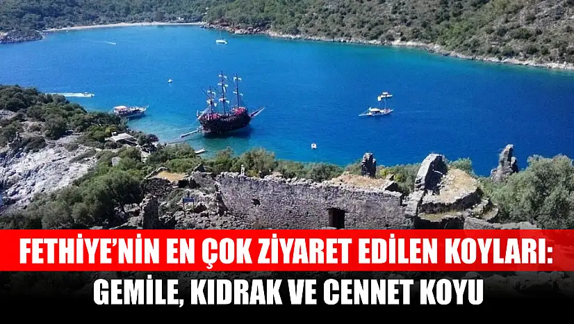 Fethiye'nin En Çok Ziyaret Edilen Koyları: Gemile, Kıdrak ve Cennet Koyu