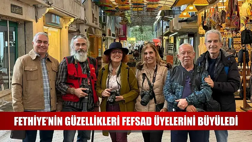 Fethiye'nin güzellikleri FEFSAD üyelerini büyüledi