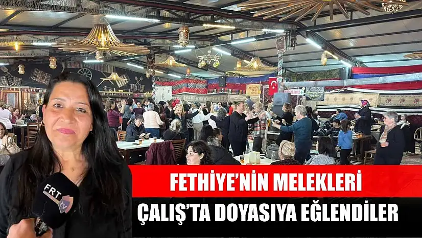 Fethiye'nin Melekleri, Çalış'ta Doyasıya Eğlendiler