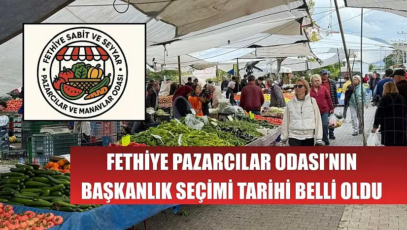 Fethiye Pazarcılar Odası'nın Başkanlık Seçimi Tarihi Belli Oldu