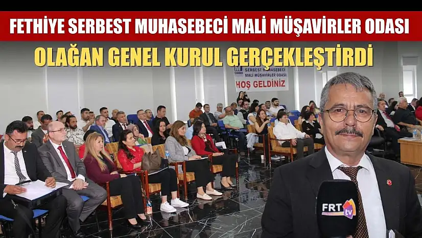 Fethiye Serbest Muhasebeci Mali Müşavirler Odası Olağan Genel Kurul gerçekleştirdi