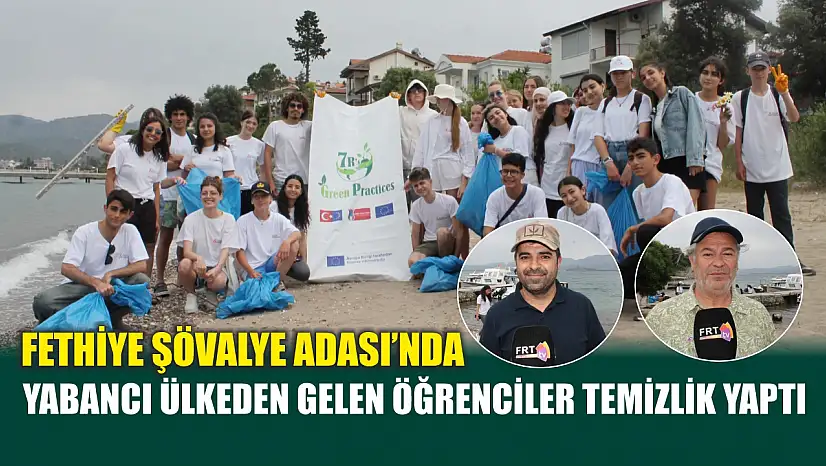 Fethiye Şövalye Adası'nda Yabancı Ülkeden Gelen Öğrenciler Temizlik Yaptı