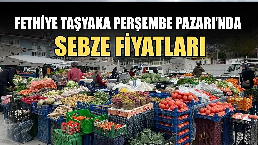 Fethiye Taşyaka Perşembe Pazarı'nda sebze fiyatları