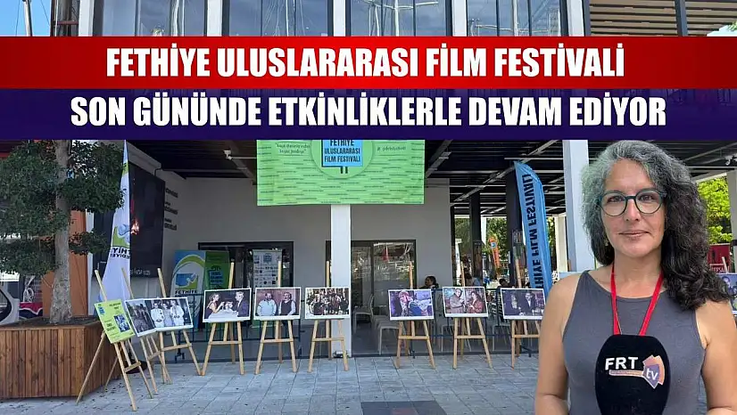 Fethiye Uluslararası Film Festivali Son Gününde Etkinliklerle Devam Ediyor