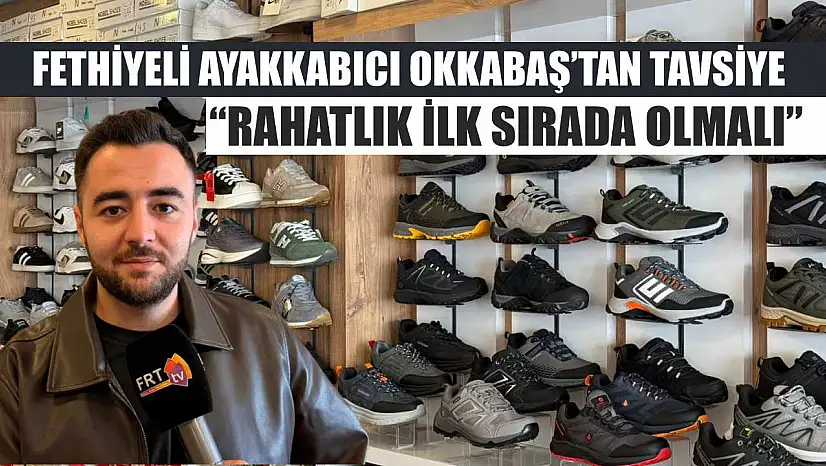 Fethiyeli ayakkabıcı Okkabaş'tan tavsiye: 'Rahatlık ilk sırada olmalı'
