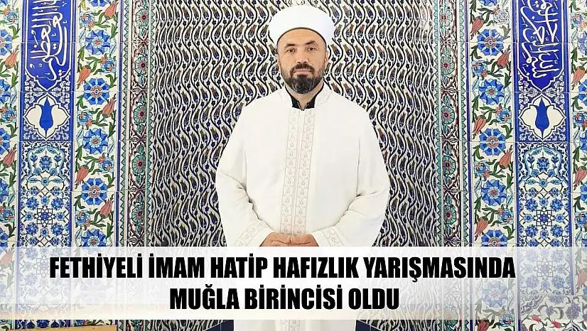 Fethiyeli İmam Hatip Hafızlık Yarışmasında Muğla Birincisi Oldu