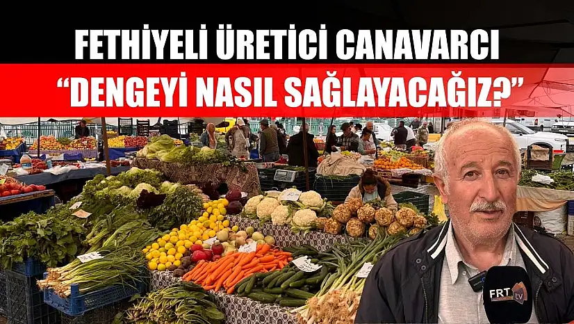 Fethiyeli Üretici Canavarcı, 'Dengeyi nasıl sağlayacağız?'