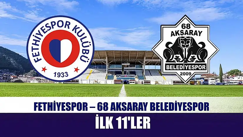 Fethiyespor – 68 Aksaray Belediyespor ilk 11'ler