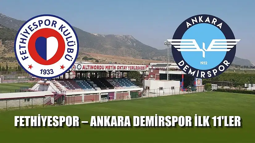 Fethiyespor – Ankara Demirspor ilk 11'ler