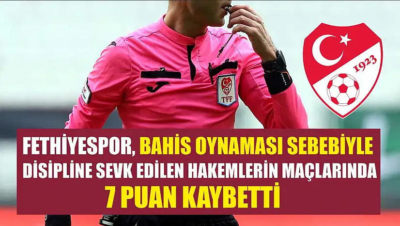Fethiyespor, Bahis Oynaması Sebebiyle Disipline Sevk Edilen Hakemlerin Maçlarında 7 Puan Kaybetti
