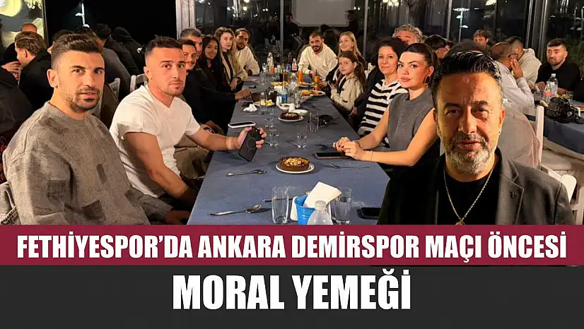 Fethiyespor'da Ankara Demirspor Maçı Öncesi Moral Yemeği