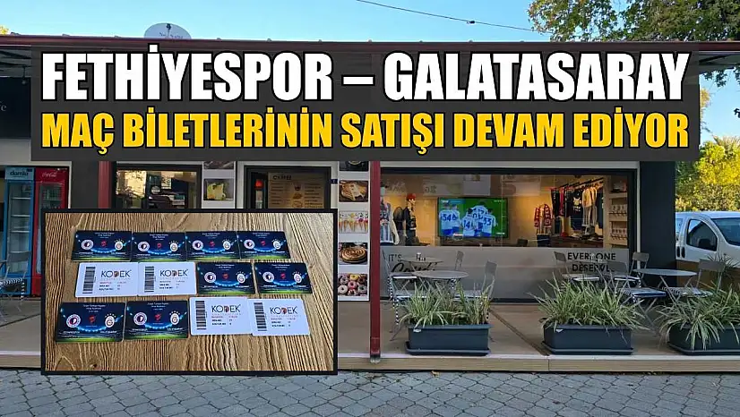 Fethiyespor – Galatasaray maç biletlerinin satışı devam ediyor