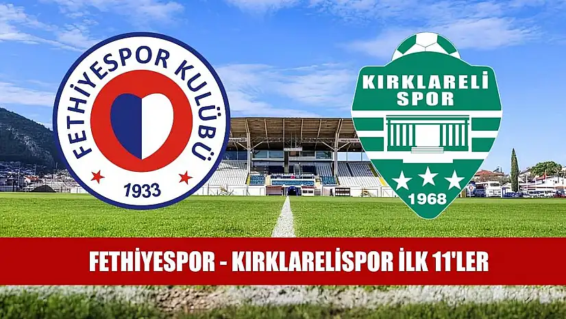 Fethiyespor - Kırklarelispor ilk 11'ler