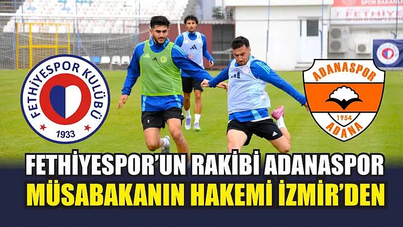Fethiyespor'un Rakibi Adanaspor, Müsabakanın Hakemi İzmir'den