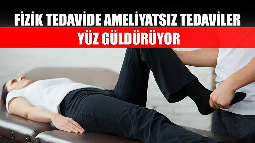 Fizik tedavide ameliyatsız tedaviler yüz güldürüyor